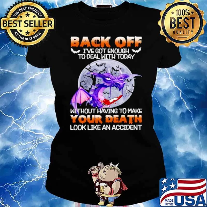 Back off got enough to deal with today without having to make your death look like an accident toothless moon s Ladies tee