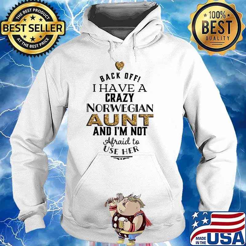 Back Off I Have A Crazy Norwegian Aunt And I'm Not Afraid To Use Her Shirt Hoodie