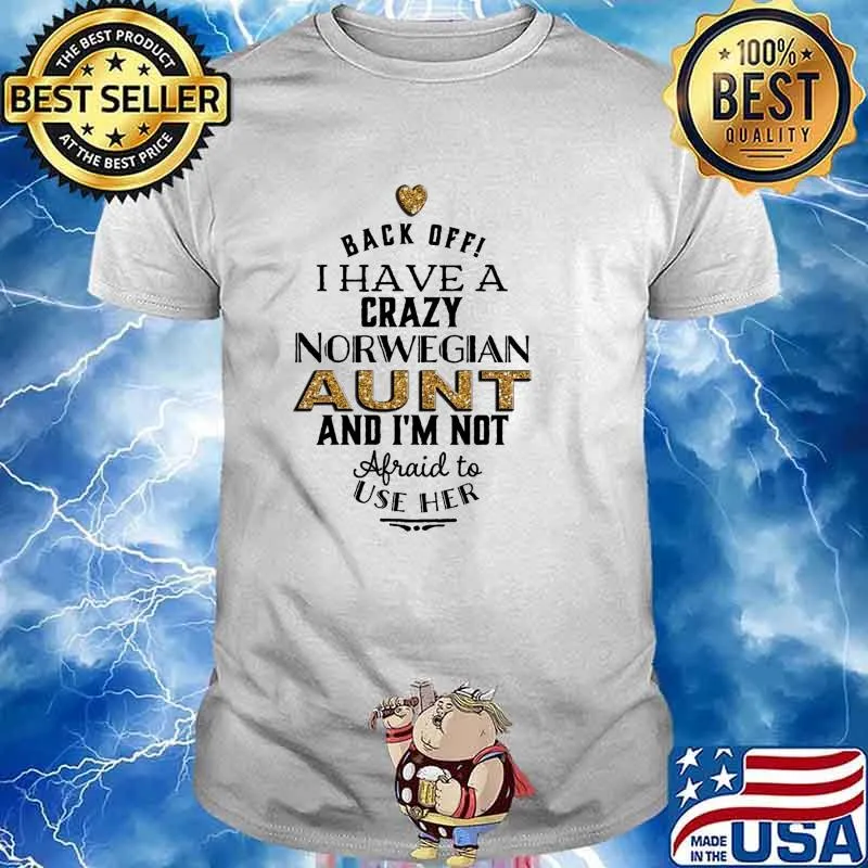 Back Off I Have A Crazy Norwegian Aunt And I'm Not Afraid To Use Her Shirt