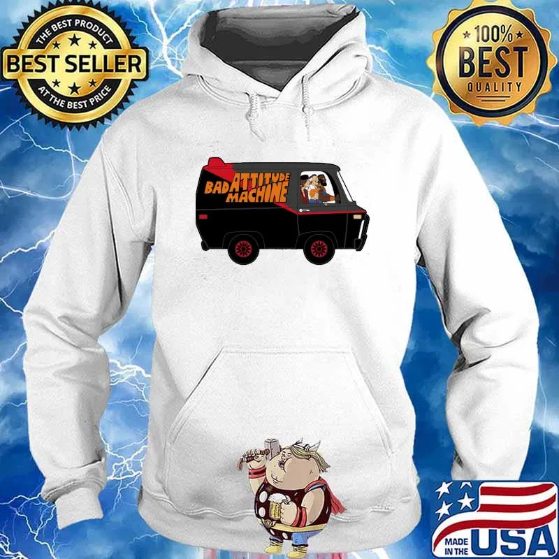 Bad Attitude Machine Shirt Hoodie