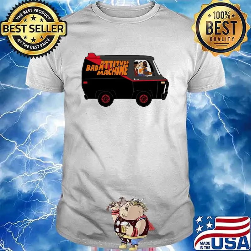 Bad Attitude Machine Shirt
