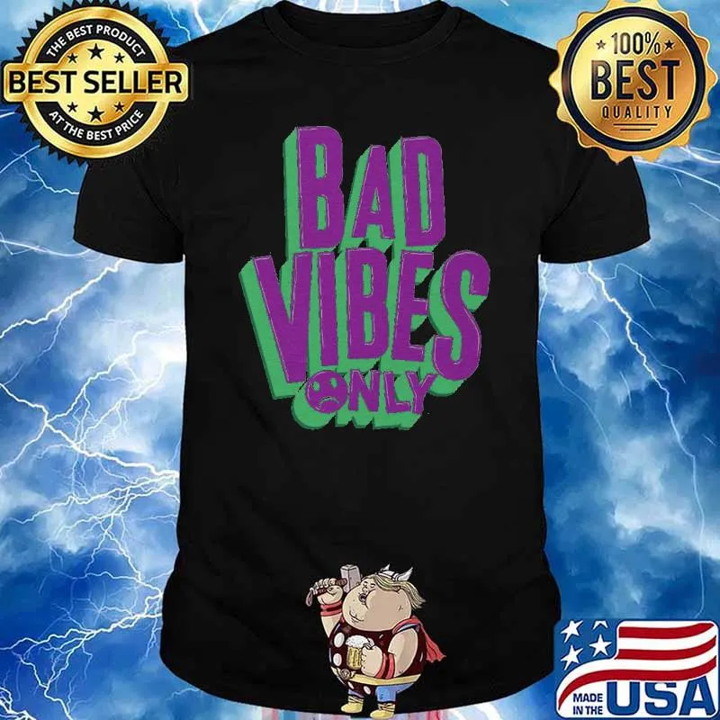 Bad Vibes only shirt