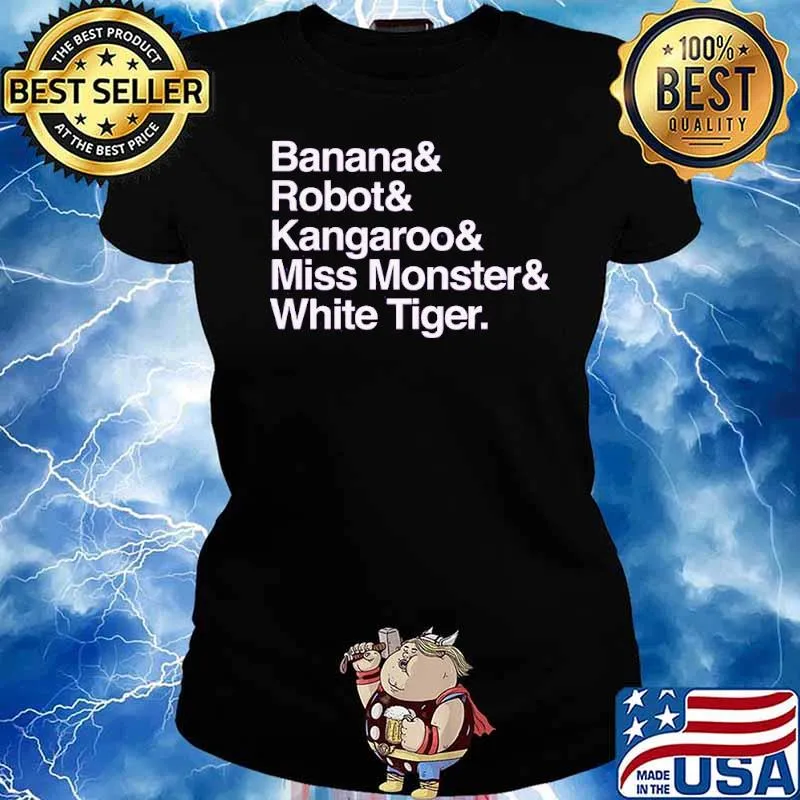 Banana and robot and kangaroo and miss monster white tiger s Ladies tee