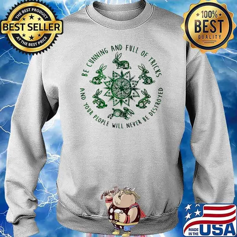 Be cunning and full of tricks and your people will never be destroyed s Sweater