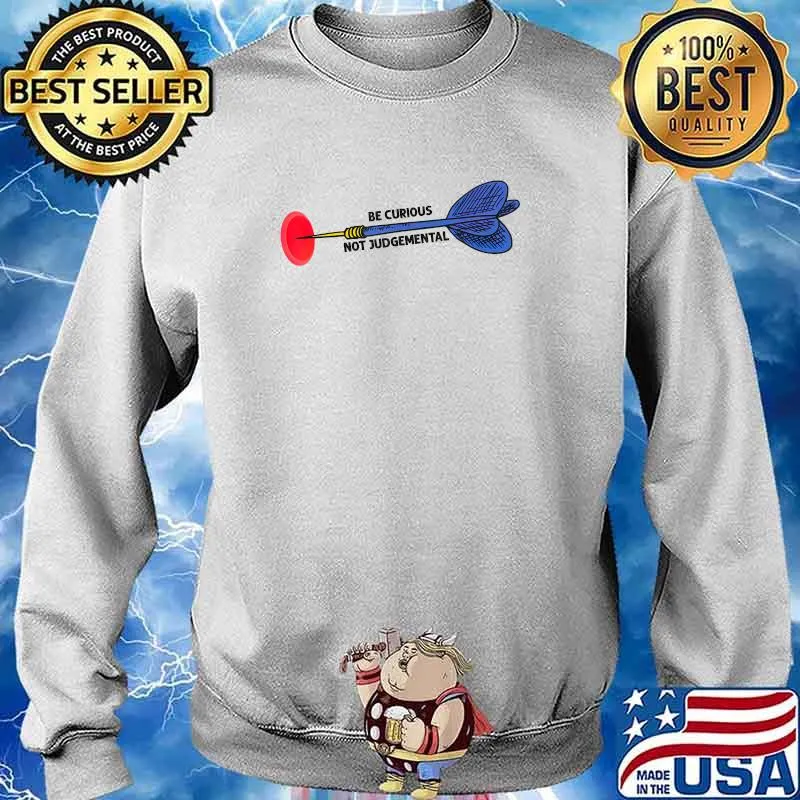 Be Curious Not Judgemental Inspirational Arrow T-Shirt Sweater