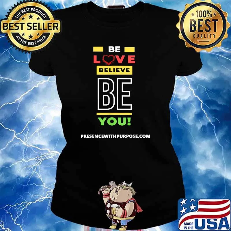 Be Love Believe BE You Presence With Purpose T-Shirt Ladies tee