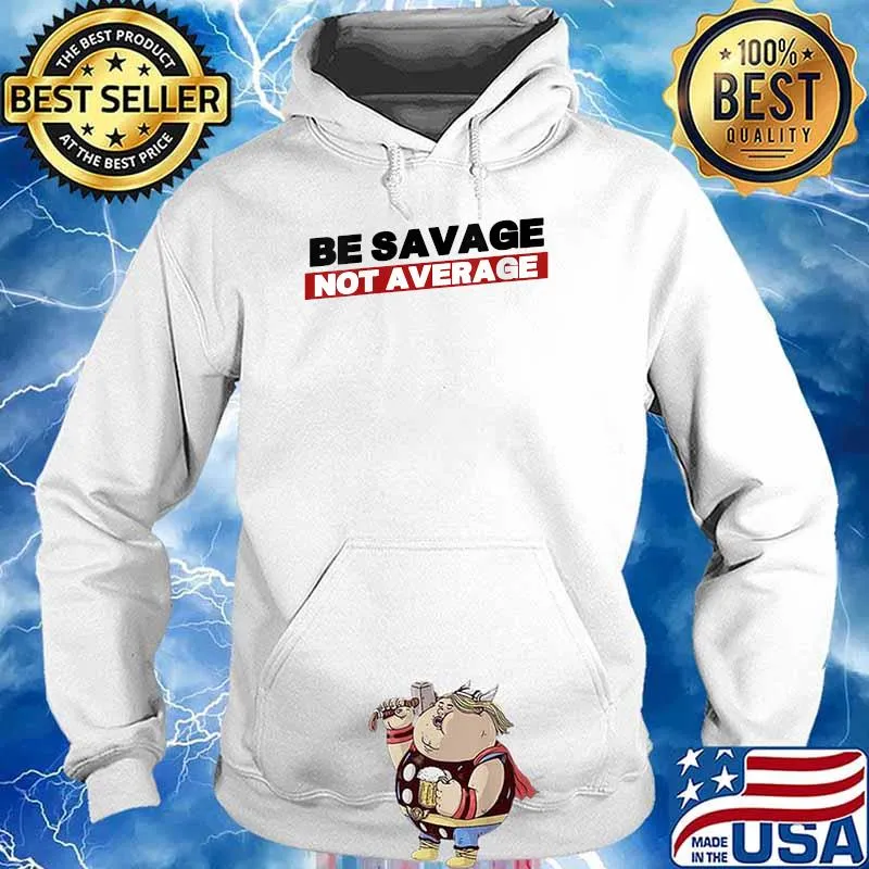 Be Savage Not Average Gym T-Shirt Hoodie