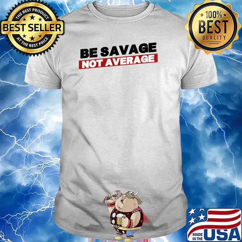 Be Savage Not Average Gym T-Shirt
