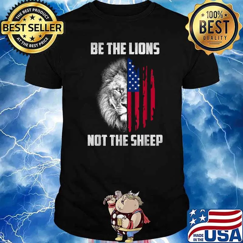 Be The Lion Not The Sheep Patriotic Lion American Patriot American Flag T-Shirt