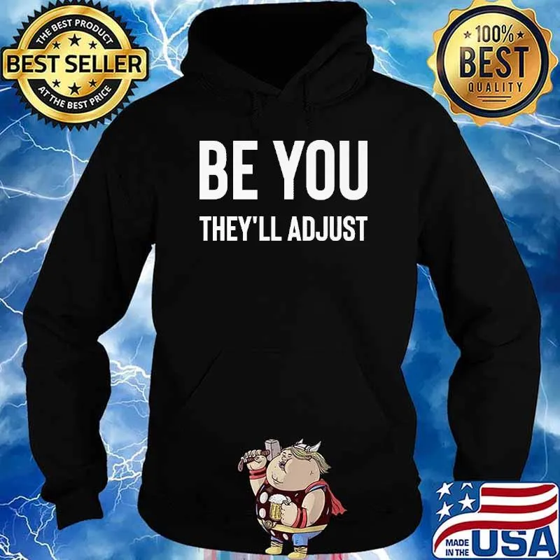 Be You They'll Adjust Shirt Hoodie