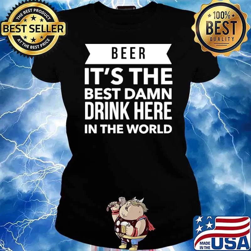 Beer its the best damn drink here in the world s Ladies tee