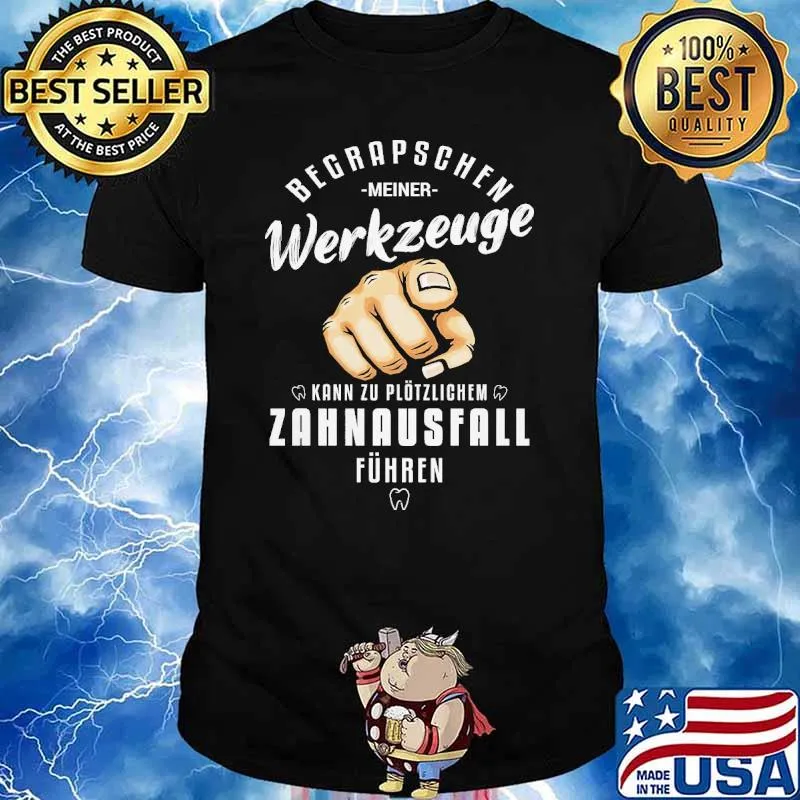 BEGRAPSCHEN MEINER WERKZEUGE KANN ZU AKUTEM ZAHNAUSFALL FÜHREN SHIRT