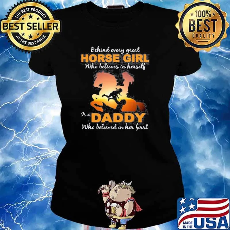 Behind every great horse girl who believe in herself is a daddy who believed in her first s Ladies tee