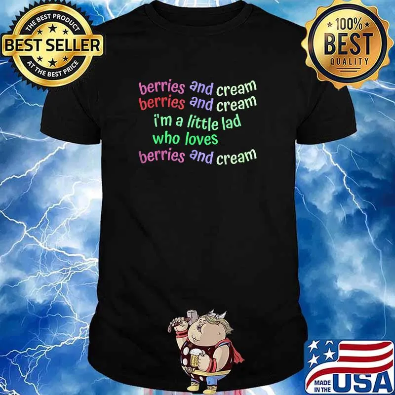 Berries And Cream Im A Little Lad Who Loves Berries And Cream T-Shirt