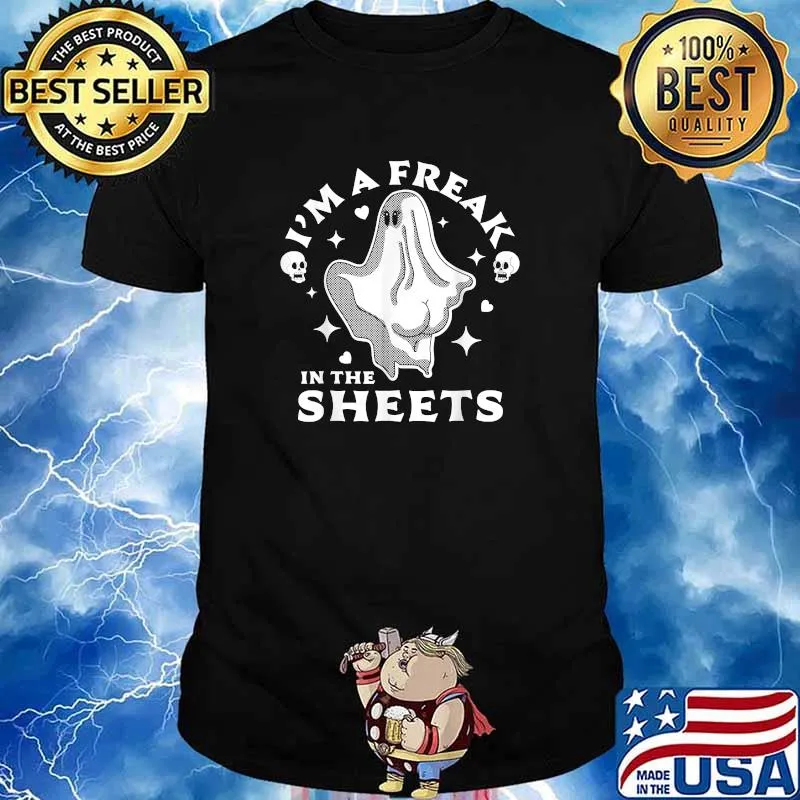 Best halloween Ghost Costume I'm A Freak In the Sheets T-Shirt