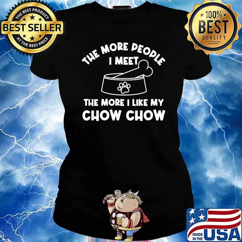 Best the More People I Meet The More I Like My Chow Chow Dog T-Shirt Ladies tee