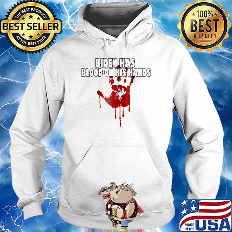 Biden Has Blood On His Hands T-Shirt Hoodie