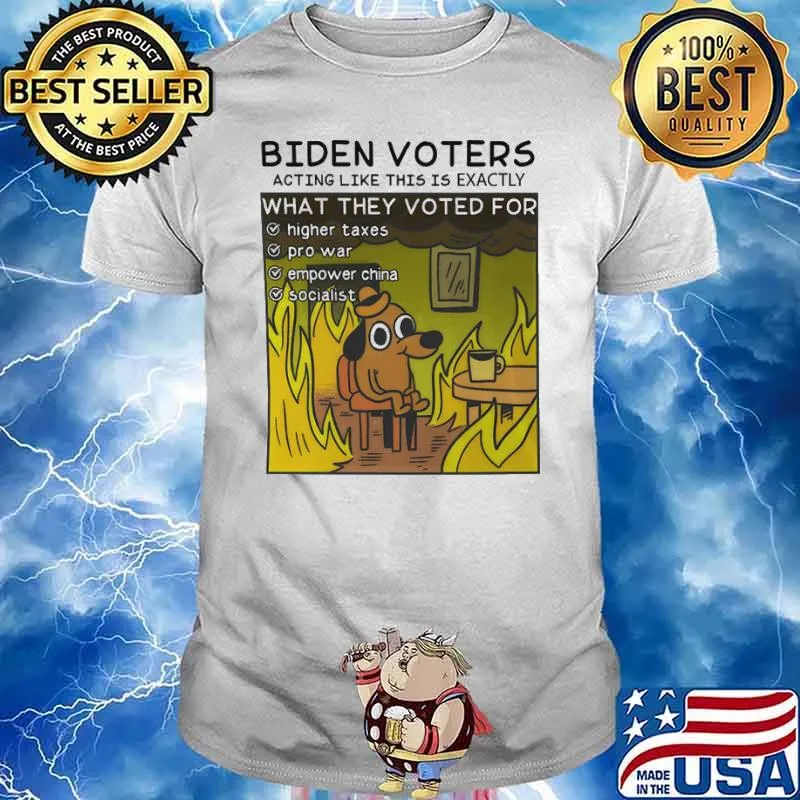 Biden voters acting like this is exactly what they voted for highter taxes pro war empower china shirt