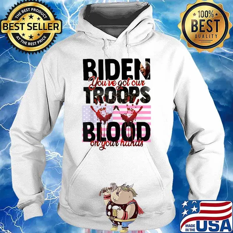 Biden you’ve got our troops blood on your hands American Flag T-Shirt Hoodie