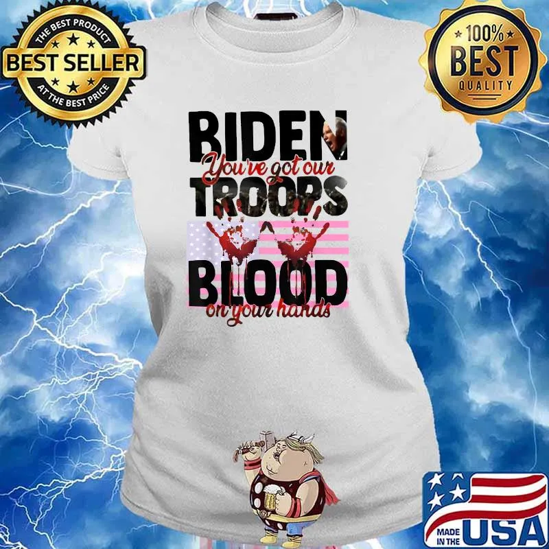 Biden you’ve got our troops blood on your hands American Flag T-Shirt Ladies tee