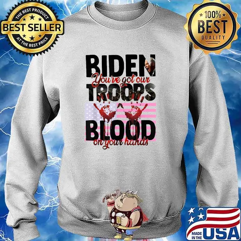 Biden you’ve got our troops blood on your hands American Flag T-Shirt Sweater