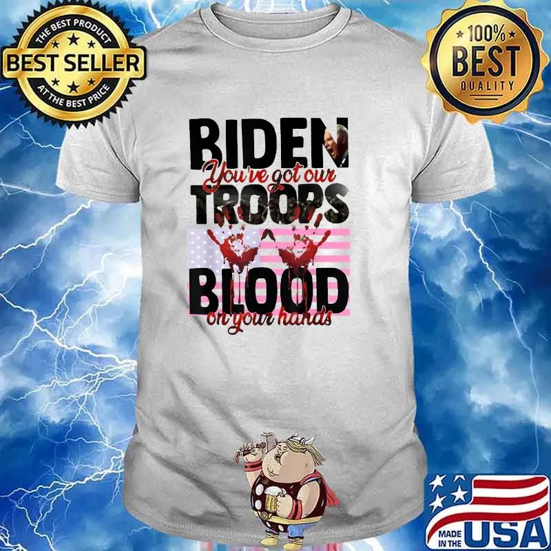 Biden you’ve got our troops blood on your hands American Flag T-Shirt