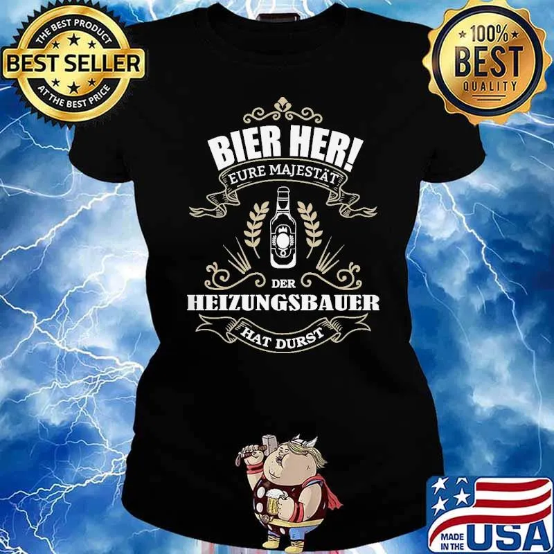 BIER HER EURE MAJESTÄT DER HEIZUNGSBAUER HAT DURST SHIRT Ladies tee