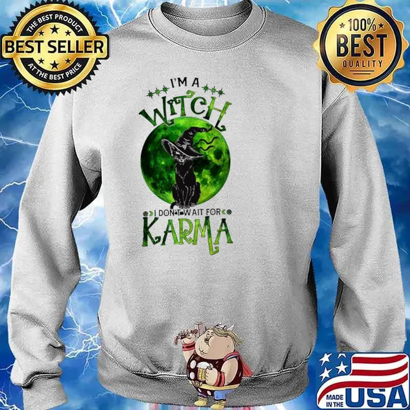 Black Cat I'm A Witch I Don't Wait For Karma Shirt Sweater