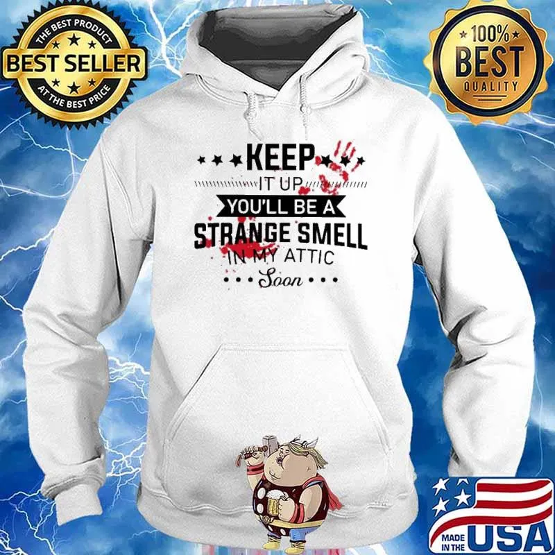 Blood Keep it up you’ll be a strange smell in my attic soon s Hoodie