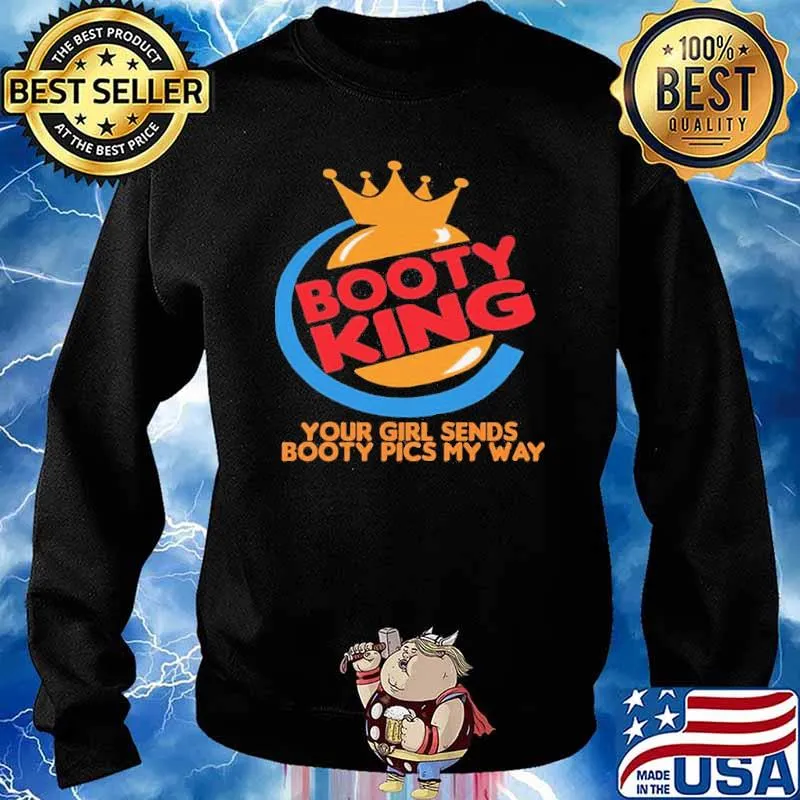 Booty king your girl sends booty pics my way murderking logo s Sweater