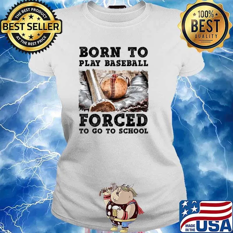 Born To Play Baseball Forced To Go To School T-Shirt Ladies tee