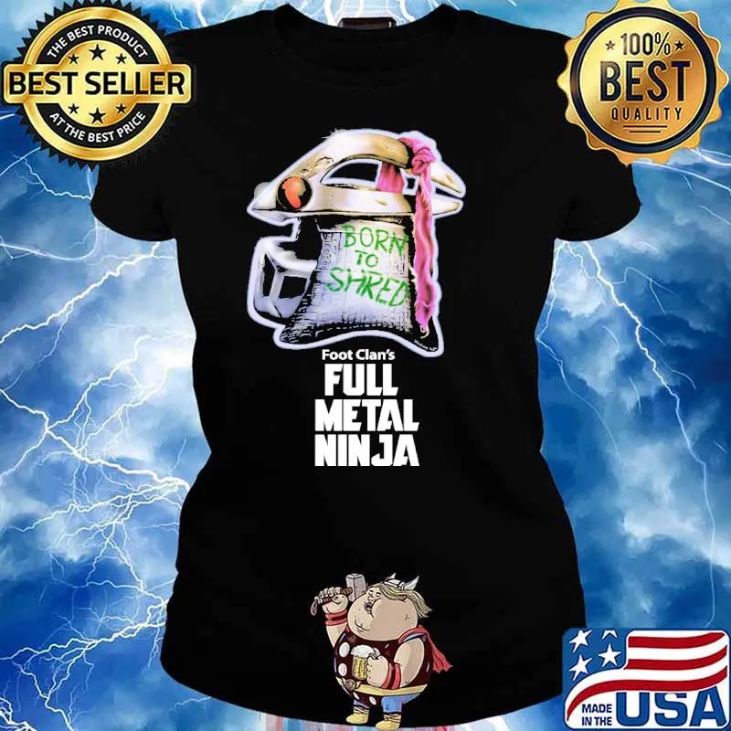 Born To Shred Foot Clans Full Metal Ninja Villain Shirt Ladies tee