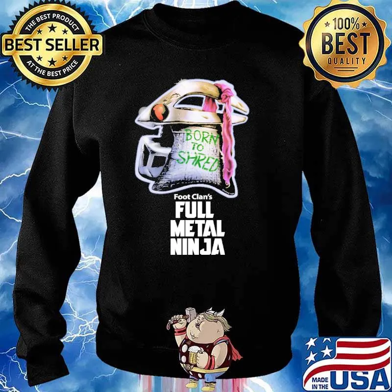 Born To Shred Foot Clans Full Metal Ninja Villain Shirt Sweater