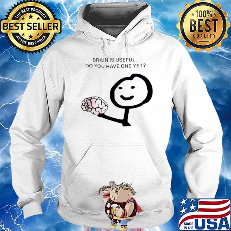 Brain is useful do you have one yet s Hoodie