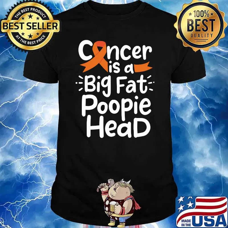 Cancer Is A Big Fat Poopie Head Blood Awareness Leukemia Ribbon T-Shirt