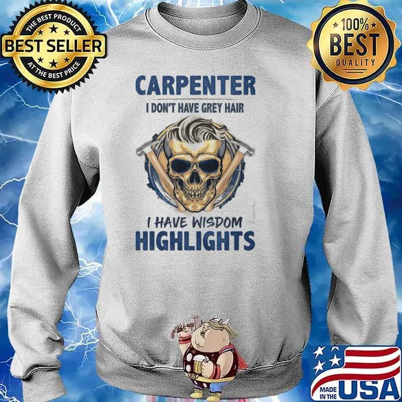 CARPENTER I DONT HAVE GREY HAIR I HAVE WISDOM HIGHLIGHTS SKULL SHIRT Sweater