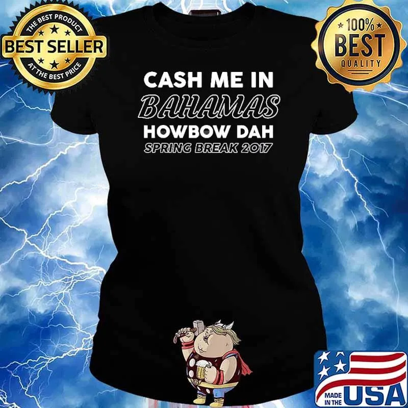 Cash Me In Bahamas Howbow Dah Spring Break 2017 Shirt Ladies tee