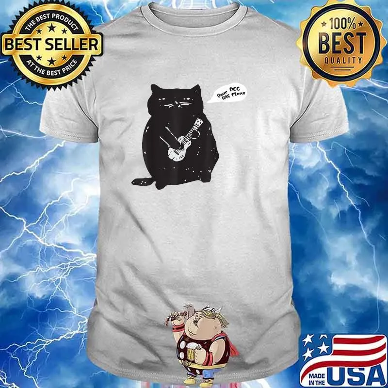 Cat Playing Ukulele- Your Dog Has Fleas Cat ukulele T-Shirt