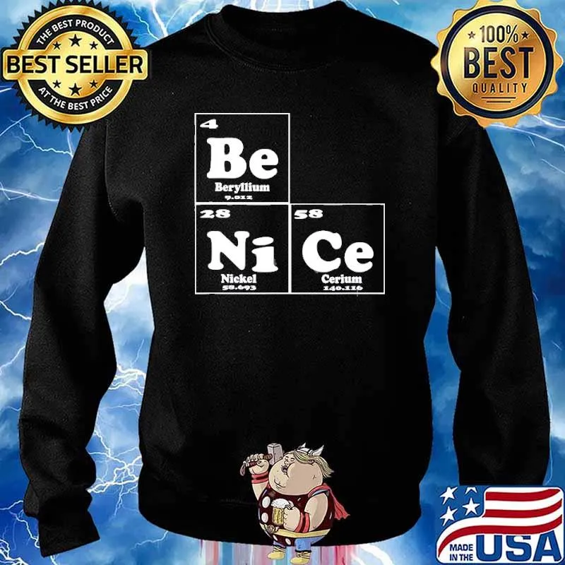 Chemistry – Be Nice Periodic Table Of Elements Shirt Sweater