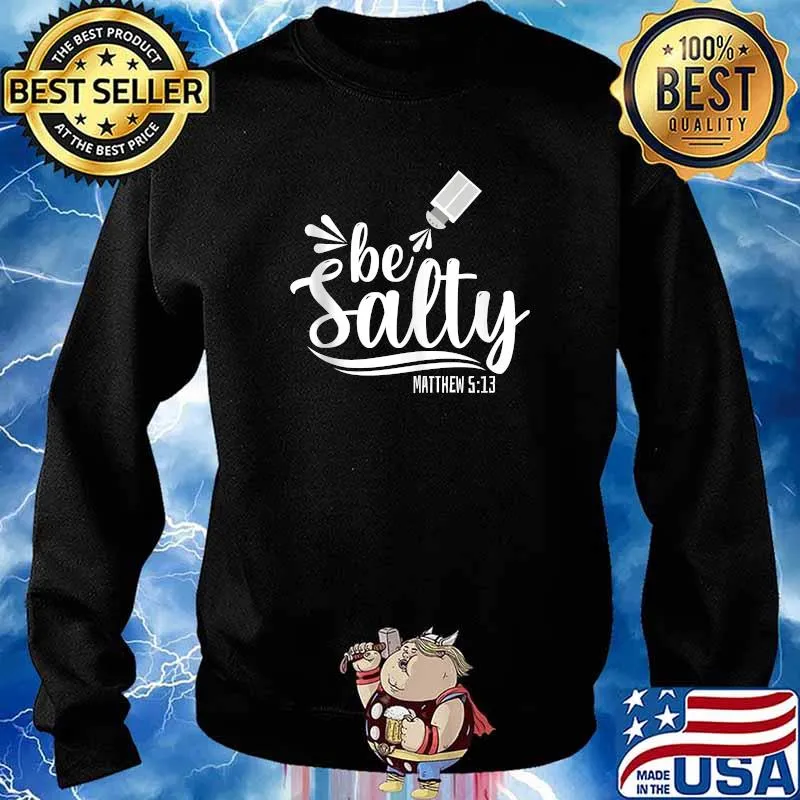 Christian Bible Verse Be Salty Matthew 513 T-Shirt Sweater