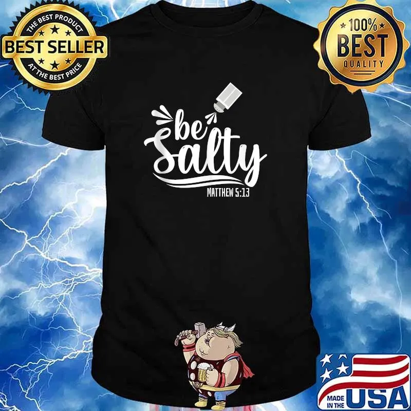 Christian Bible Verse Be Salty Matthew 513 T-Shirt