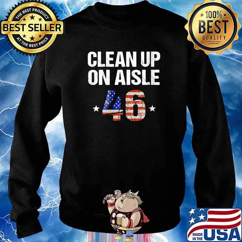 Clean Up On Aisle 46 Anti Biden Usa Flag T-Shirt Sweater