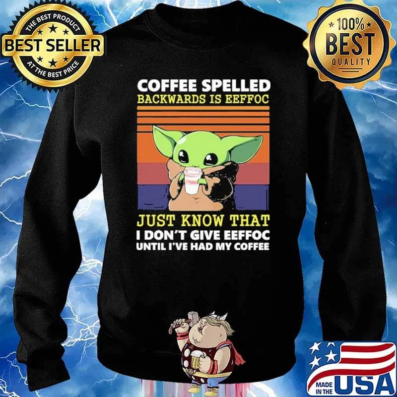 Coffee Spelled Backwards Is Eeffoc Just Know What I Don't Give Eeffoc Until I've My Coffee Baby Yoda Vintage Shirt Sweater