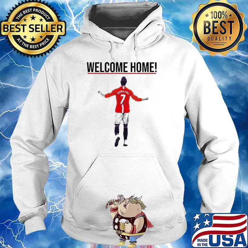 CR7 Welcome Home! Ronaldo Shirt Hoodie