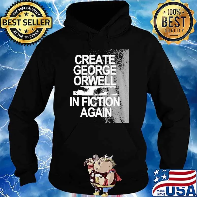 Create George Orwell In Fiction Again Shirt Hoodie