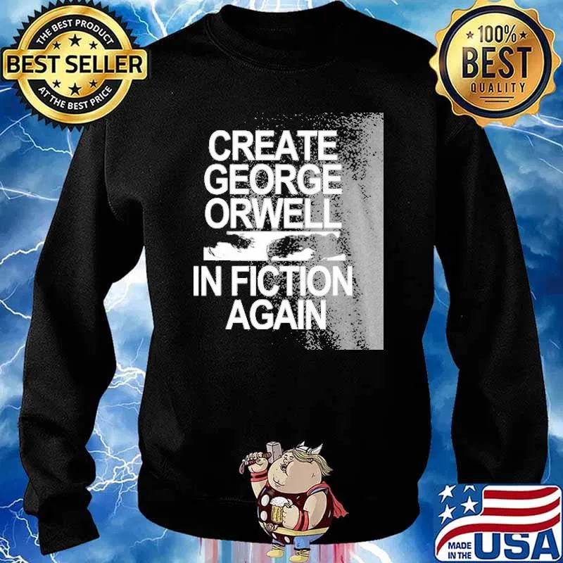 Create George Orwell In Fiction Again Shirt Sweater