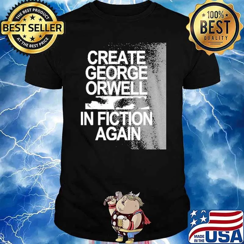 Create George Orwell In Fiction Again Shirt