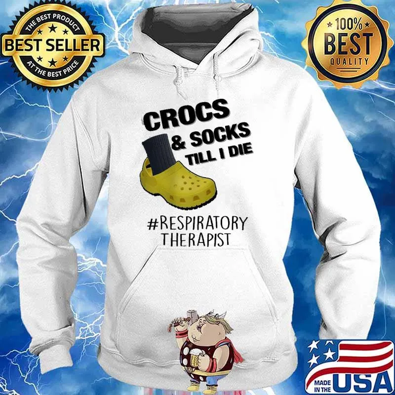 Crocs Socks Till I Die Respiratory Therapist Shirt Hoodie