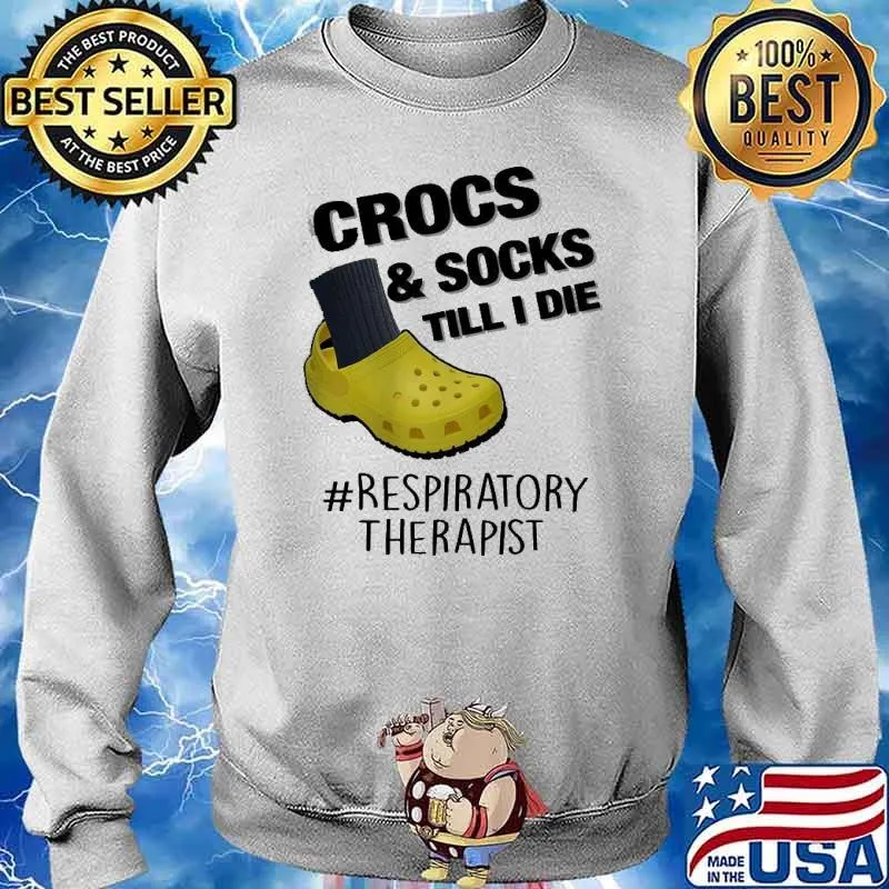 Crocs Socks Till I Die Respiratory Therapist Shirt Sweater
