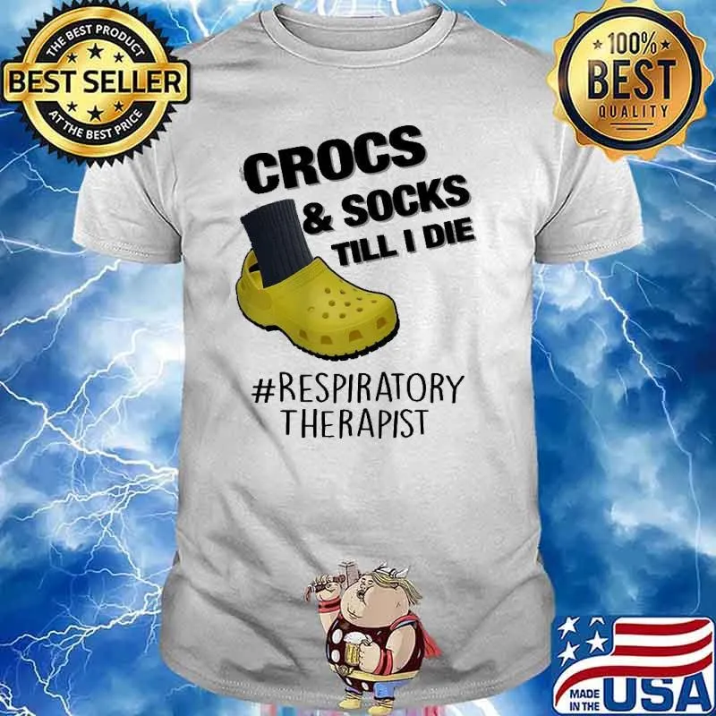 Crocs Socks Till I Die Respiratory Therapist Shirt